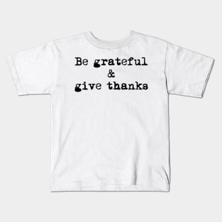 Be Grateful And Give Thanks Kids T-Shirt